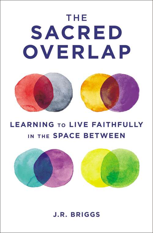 The Sacred Overlap: Learning to Live Faithfully in the Space Between (Seedbed Resources)