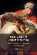 Paul's Gospel of Divine Self-Sacrifice: Righteous Reconciliation in Reciprocity
