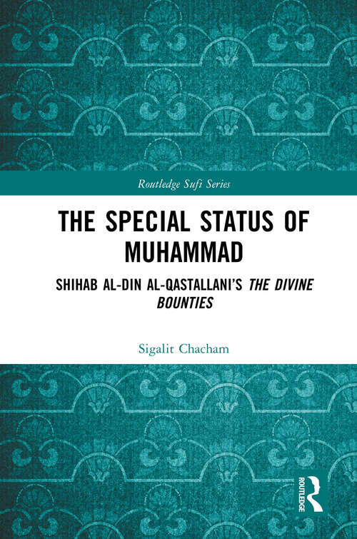 Book cover of The Special Status of Muhammad: Shihab al-Din al-Qastallani’s The Divine Bounties (1) (Routledge Sufi Series)