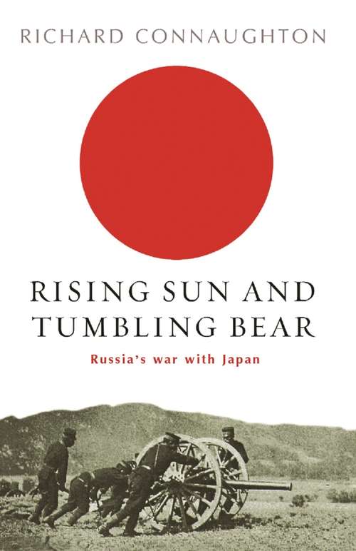 Book cover of Rising Sun And Tumbling Bear: Russia's War with Japan (CASSELL MILITARY PAPERBACKS)