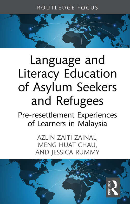 Book cover of Language and Literacy Education of Asylum Seekers and Refugees: Pre-resettlement Experiences of Learners in Malaysia (1) (Routledge Research in Educational Equality and Diversity)