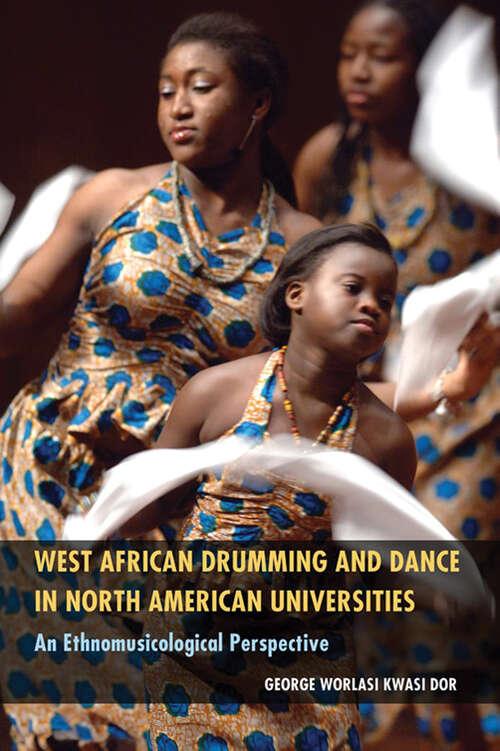 Book cover of West African Drumming and Dance in North American Universities: An Ethnomusicological Perspective (EPUB Single)