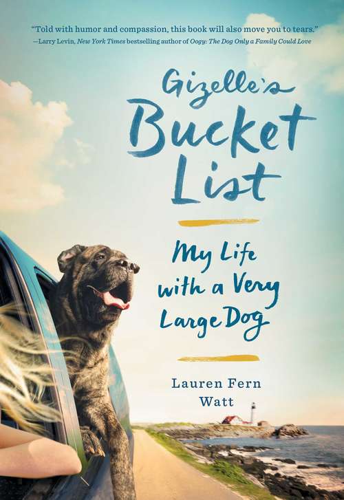 Book cover of Gizelle's Bucket List: My Life with a Very Large Dog