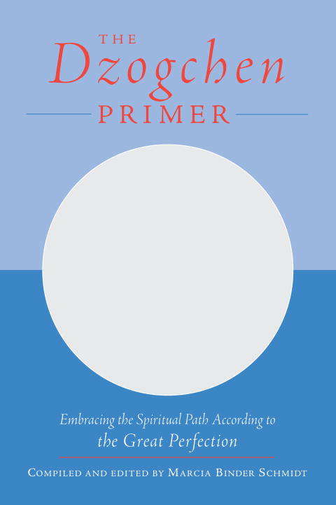 The Dzogchen Primer: An Anthology of Writings by Masters of the Great Perfection