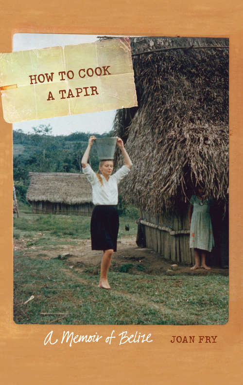 Book cover of How to Cook a Tapir: A Memoir of Belize (At Table)