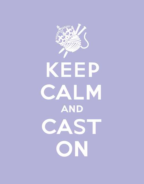 Book cover of Keep Calm Cast On: Good Advice for Knitters (Keep Calm)