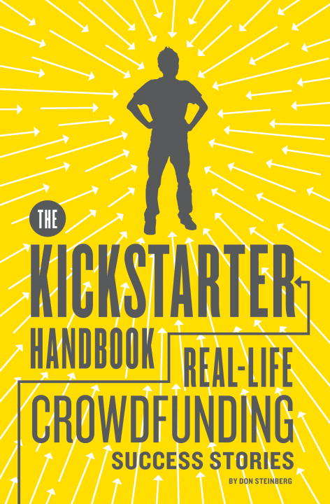 Book cover of The Kickstarter Handbook: Real-Life Crowdfunding Success Stories