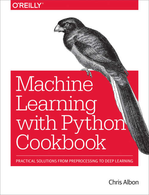 Book cover of Machine Learning with Python Cookbook: Practical Solutions from Preprocessing to Deep Learning