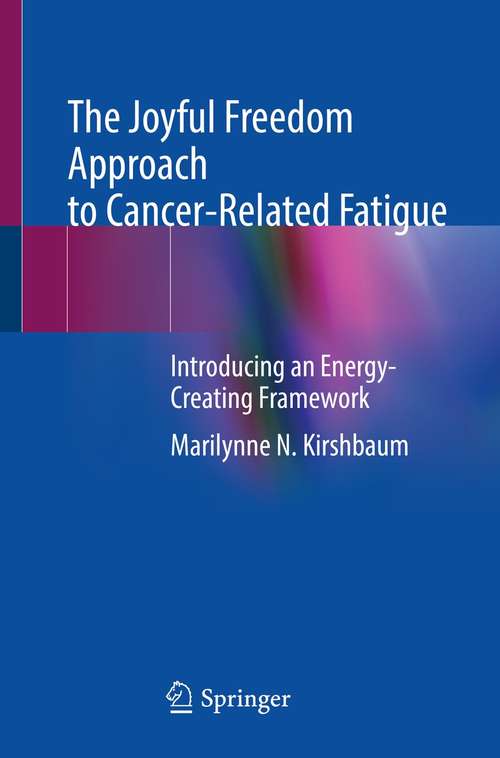 Book cover of The Joyful Freedom Approach to Cancer-Related Fatigue: Introducing an Energy-Creating Framework (1st ed. 2021)