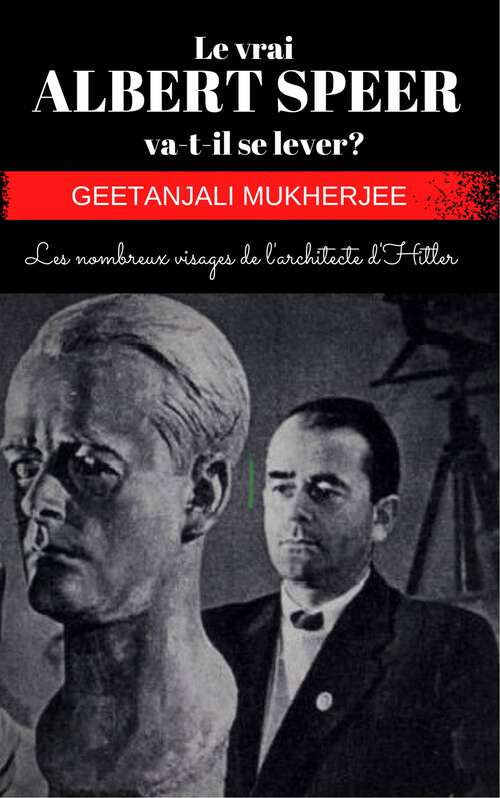 Book cover of Le vrai ALBERT SPEER va-t-il se lever ?: Les nombreux visages de l'architecte d'Hitler