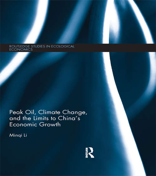 Book cover of Peak Oil, Climate Change, and the Limits to China's Economic Growth: Peak Oil, Climate Change, And The Limits To China's Economic Growth (Routledge Studies in Ecological Economics)