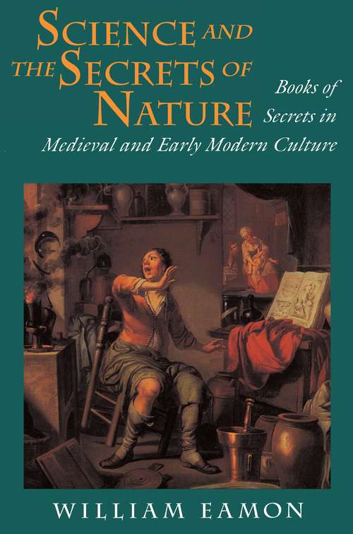 Science and the Secrets of Nature: Books of Secrets in Medieval and Early Modern Culture
