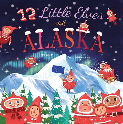 12 Little Elves Visit Alaska (12 Little Elves Ser. #9)