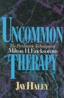 Uncommon Therapy: The Psychiatric Techniques of Milton H. Erickson Md