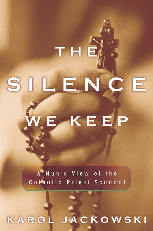 Book cover of The Silence We Keep: A Nun's View of the Catholic Priest Scandal