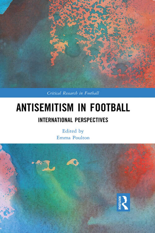 Book cover of Antisemitism in Football: International Perspectives (1) (Critical Research in Football)