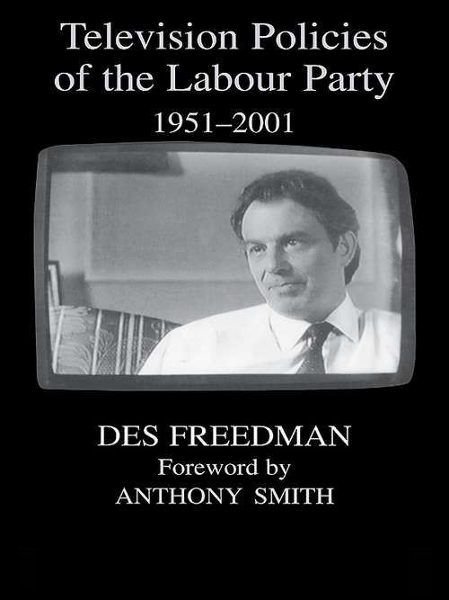 Television Policies of the Labour Party 1951-2001: Null (British Politics and Society)