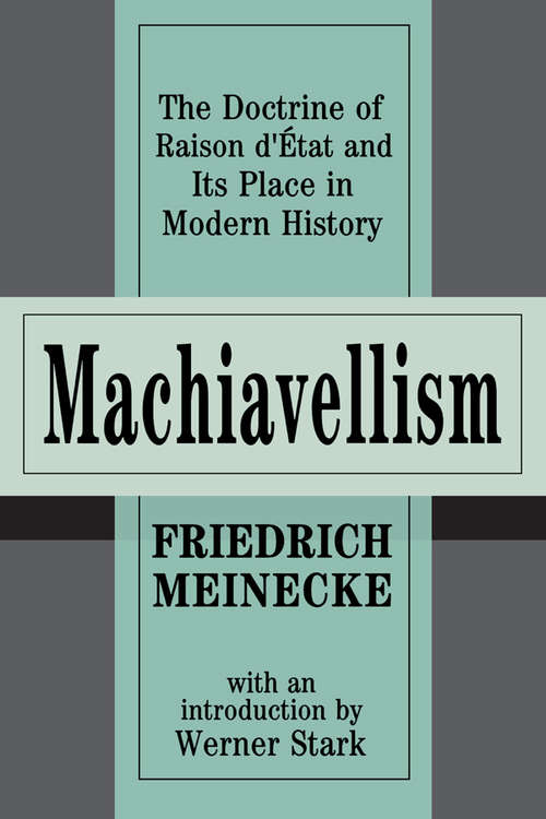 Machiavellism: The Doctrine of Raison d'Etat and Its Place in Modern History