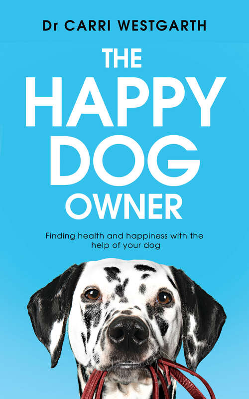 Book cover of The Happy Dog Owner: Finding Health and Happiness with the Help of Your Dog