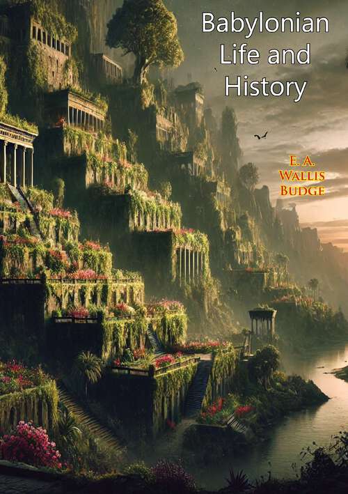 Book cover of Babylonian Life and History (Barnes And Noble Library Of Essential Reading Ser.)