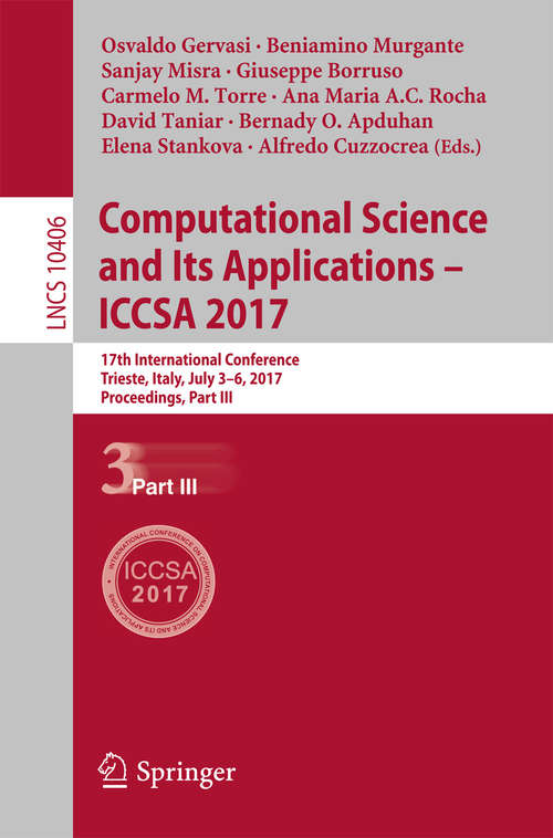 Computational Science and Its Applications – ICCSA 2017: 17th International Conference, Trieste, Italy, July 3-6, 2017, Proceedings, Part III (Lecture Notes in Computer Science #10406)