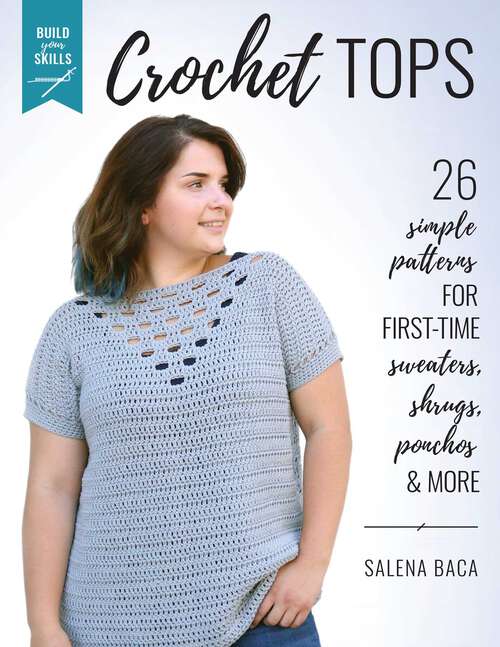 Book cover of Build Your Skills Crochet Tops: 26 Simple Patterns for First-Time Sweaters, Shrugs, Ponchos & More