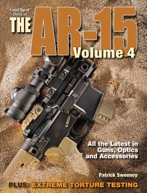 Gun Digest Book of the AR-15, Volume IV