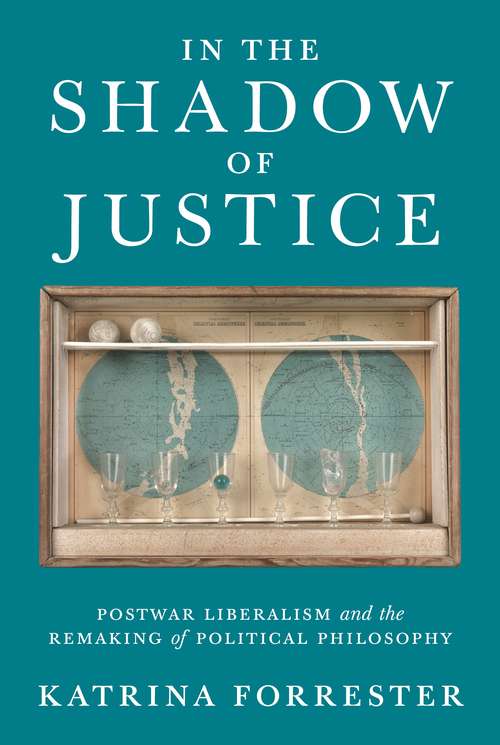 Book cover of In the Shadow of Justice: Postwar Liberalism and the Remaking of Political Philosophy