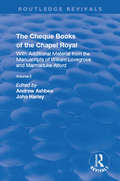 The Cheque Books of the Chapel Royal: With Additional Material from the Manuscripts of William Lovegrove and Marmaduke Alford (Routledge Revivals)