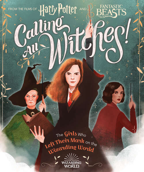 Book cover of Calling All Witches! The Girls Who Left Their Mark on the Wizarding World: The Girls Who Left Their Mark on the Wizarding World (Harry Potter Ser.)