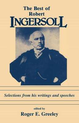 Book cover of The Best of Robert Ingersoll: Selections from His Writings and Speeches