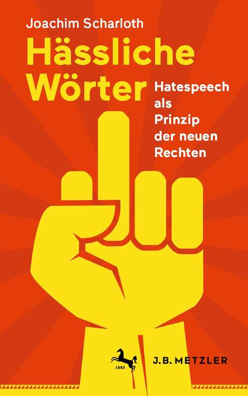 Book cover of Hässliche Wörter: Hatespeech als Prinzip der neuen Rechten (1. Aufl. 2021)