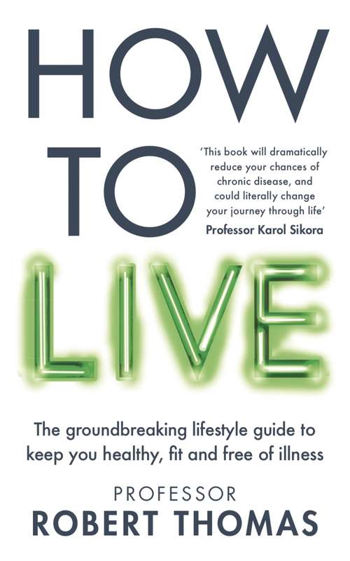 Book cover of How to Live: The groundbreaking lifestyle guide to keep you healthy, fit and free of illness