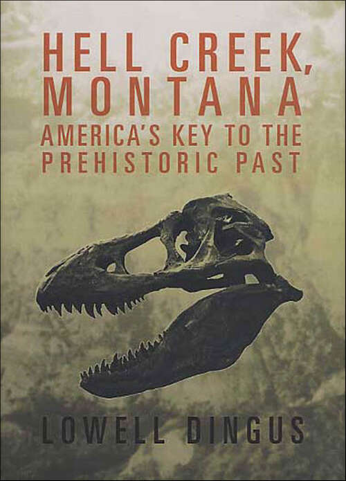 Book cover of Hell Creek, Montana: America's Key to the Prehistoric Past
