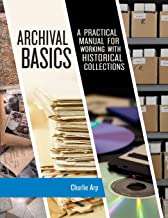 Archival Basics: A Practical Manual For Working With Historical Collections (American Association For State And Local History Ser.)