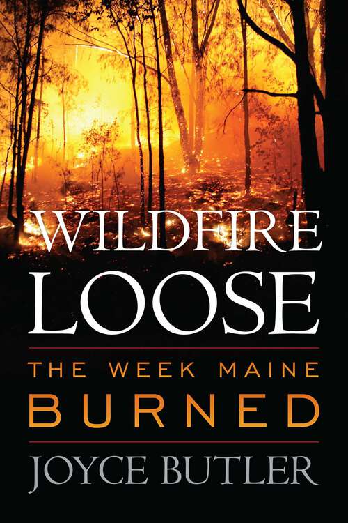 Book cover of Wildfire Loose: The Week Maine Burned