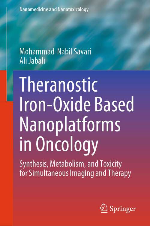 Book cover of Theranostic Iron-Oxide Based Nanoplatforms in Oncology: Synthesis, Metabolism, and Toxicity for Simultaneous Imaging and Therapy (1st ed. 2023) (Nanomedicine and Nanotoxicology)