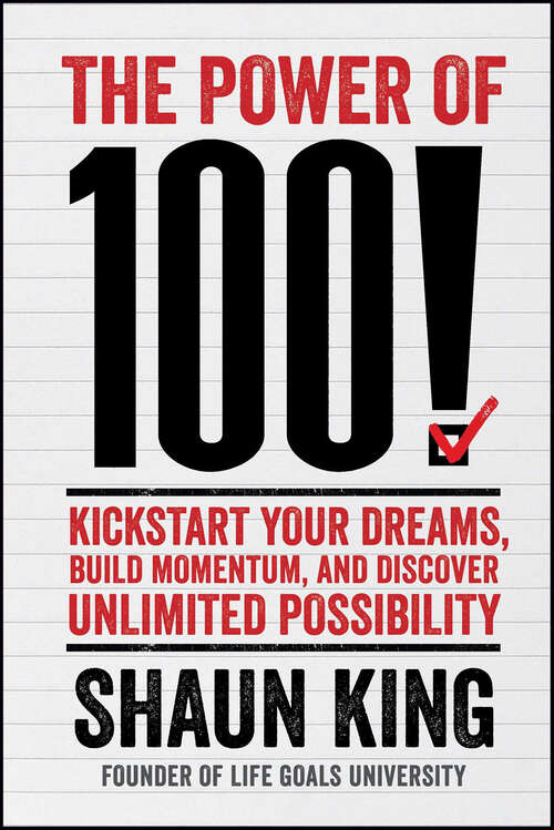 Book cover of The Power of 100!: Kickstart Your Dreams, Build Momentum, and Discover Unlimited Possibility