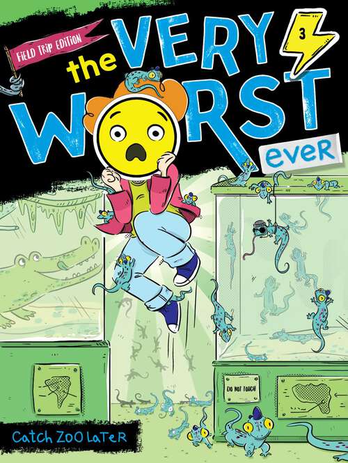 Book cover of Catch Zoo Later: Field Trip Edition (The Very Worst Ever #3)