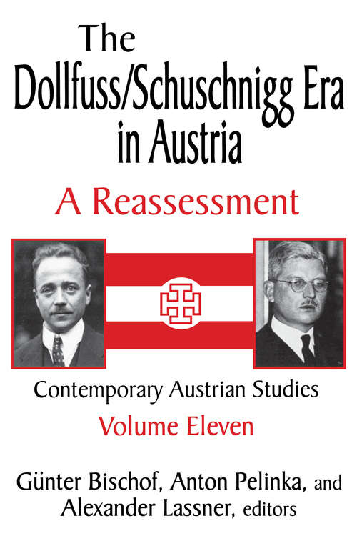 The Dollfuss/Schuschnigg Era in Austria: A Reassessment (Contemporary Austrian Studies #Vol. 11)