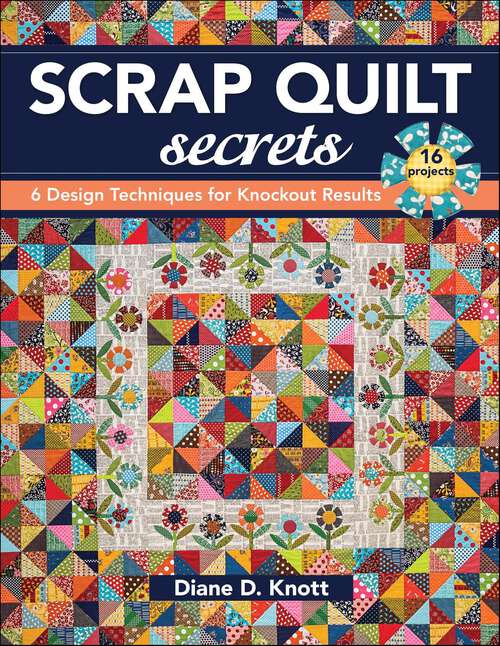 Book cover of Scrap Quilt Secrets: 6 Design Techniques for Knockout Results