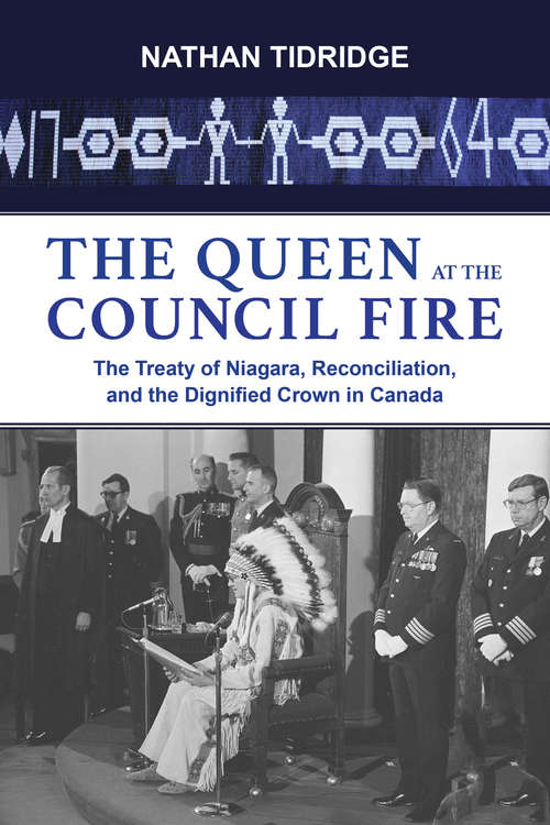 The Queen at the Council Fire: The Treaty of Niagara, Reconciliation, and the Dignified Crown in Canada
