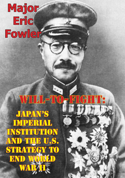 Book cover of Will-To-Fight: Japan’s Imperial Institution And The U.S. Strategy To End World War II