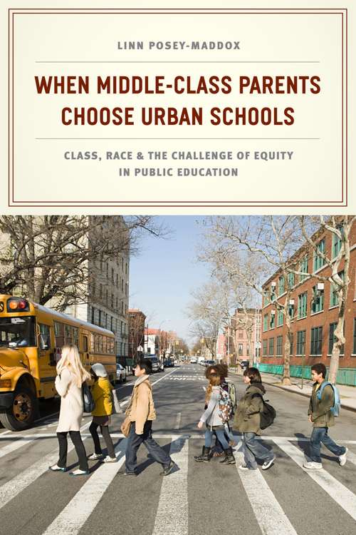 Book cover of When Middle-Class Parents Choose Urban Schools: Class, Race, and the Challenge of Equity in Public Education