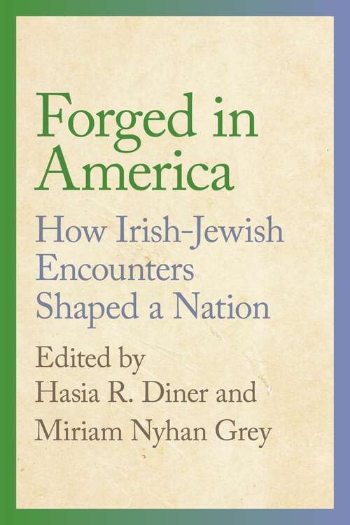 Book cover of Forged in America: How Irish-Jewish Encounters Shaped a Nation (Goldstein-Goren Series in American Jewish History)