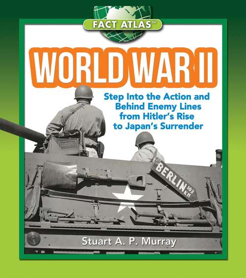 Book cover of World War II: Step into the Action and behind Enemy Lines from Hitler's Rise to Japan's Surrender (Fact Atlas Series: No. 6)