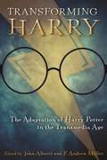 Transforming Harry: The Adaptation of Harry Potter in the Transmedia Age (Contemporary Approaches to Film and Media Series)