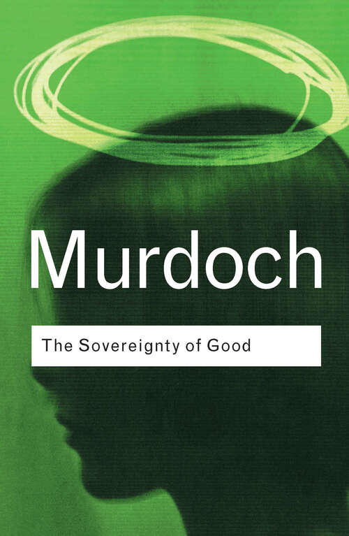 Book cover of The Sovereignty of Good (Routledge Great Minds Ser.)