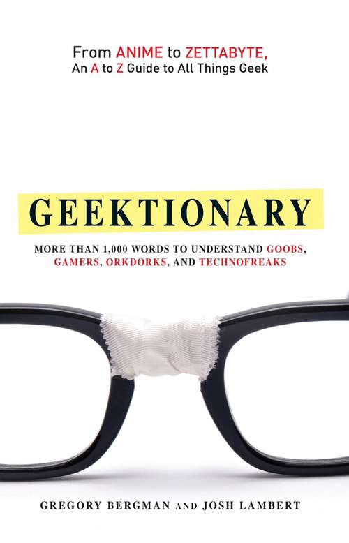 Geektionary: From Anime to Zettabyte, An A to Z Guide to All Things Geek