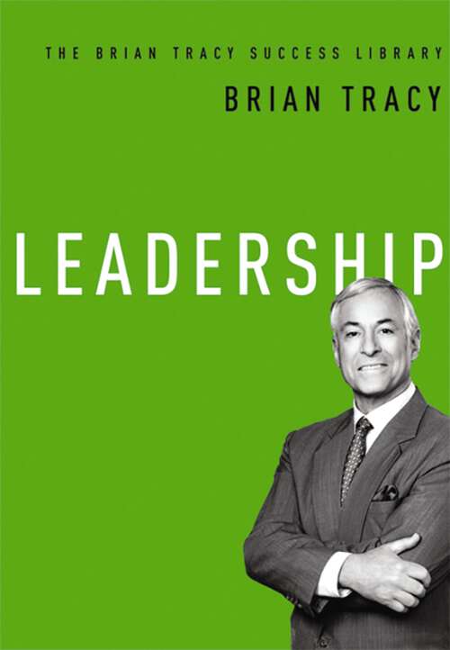 Book cover of Leadership: How Leaders Achieve Sustainable High Performance (The\brian Tracy Success Library Ser.)